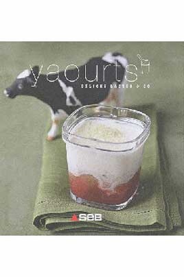 Editions Culinaires YAOURTS, DELICES LACTES & CO