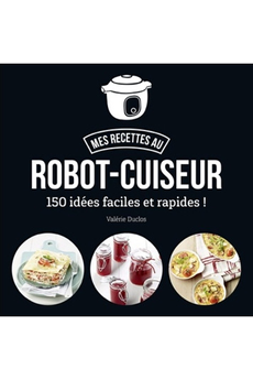 Livre de cuisine Editions First MES RECETTES AU ROBOT-CUISEUR - 150 IDEES FACILES ET RAPIDES !