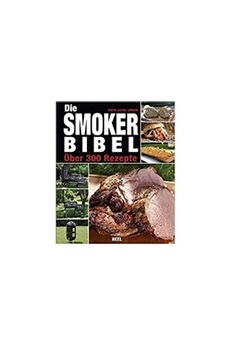 Appareil 2 en 1 barbecue-fumoir GENERIQUE Die Smoker-Bibel: Über 300 Rezepte (Allemand) Relié - 1 juin 2012